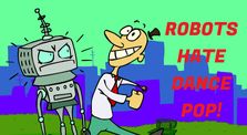 Robots Hate Dance Pop! by MattBooProductionsTM